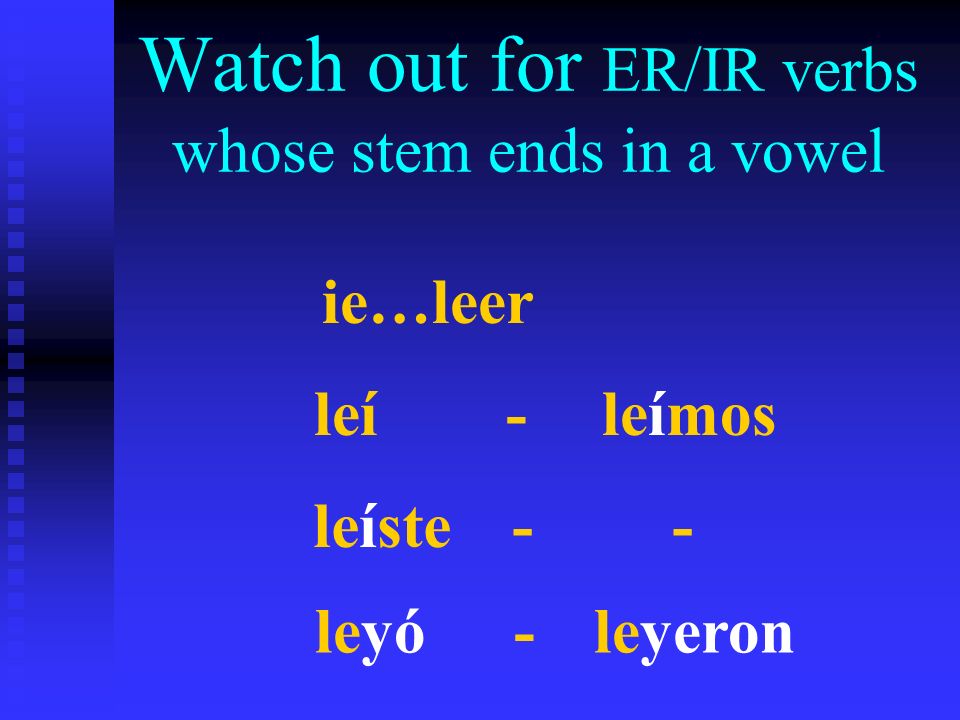Watch out for ER/IR verbs whose stem ends in a vowel