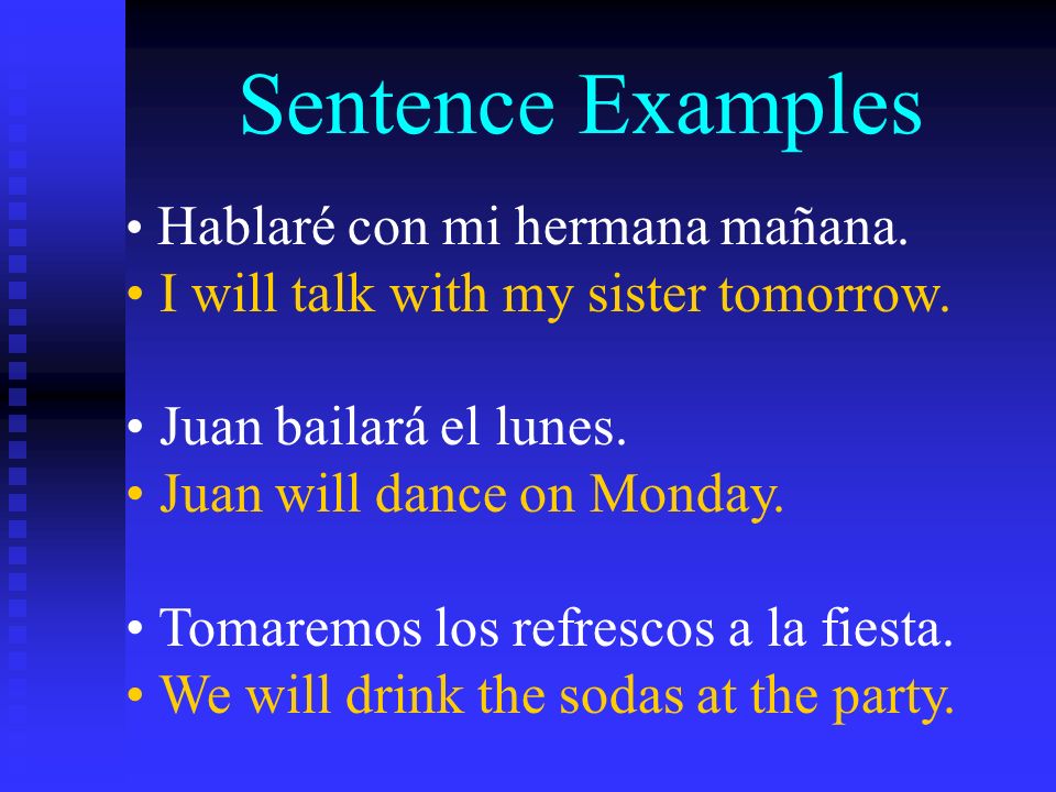 Sentence Examples I will talk with my sister tomorrow.