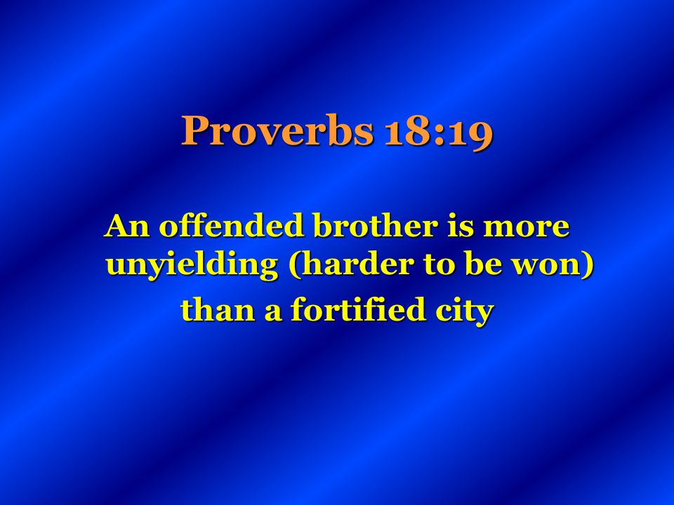 An offended brother is more unyielding (harder to be won)