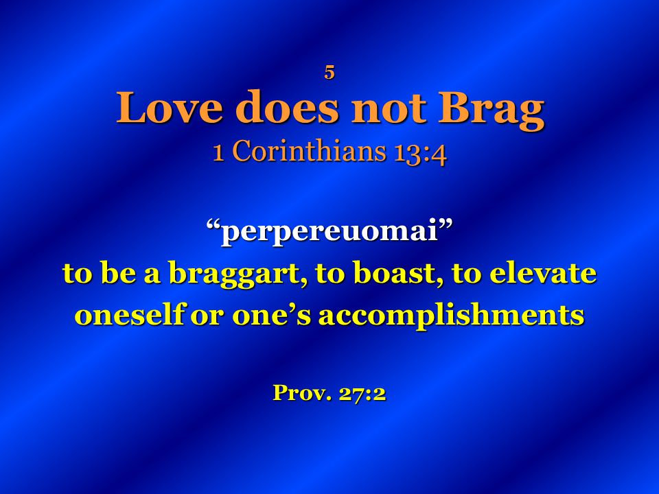 5 Love does not Brag 1 Corinthians 13:4