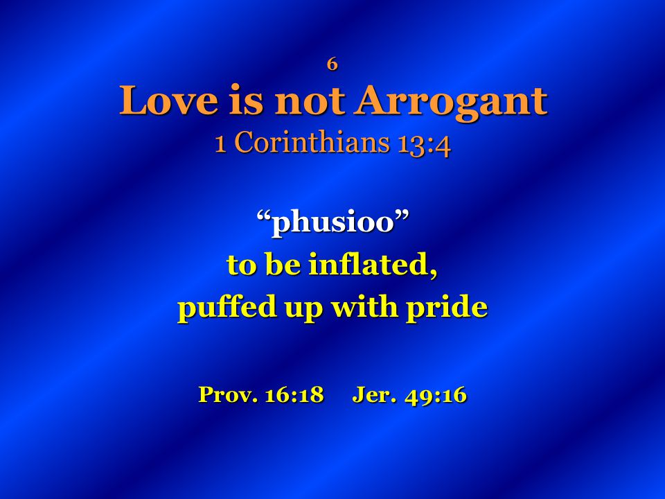 6 Love is not Arrogant 1 Corinthians 13:4