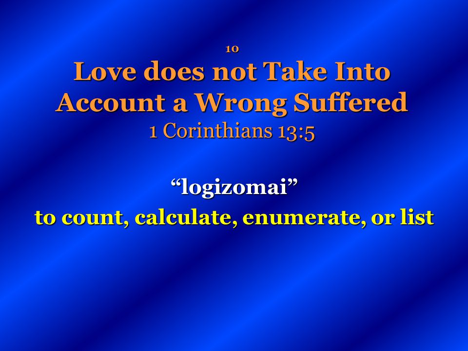 10 Love does not Take Into Account a Wrong Suffered 1 Corinthians 13:5