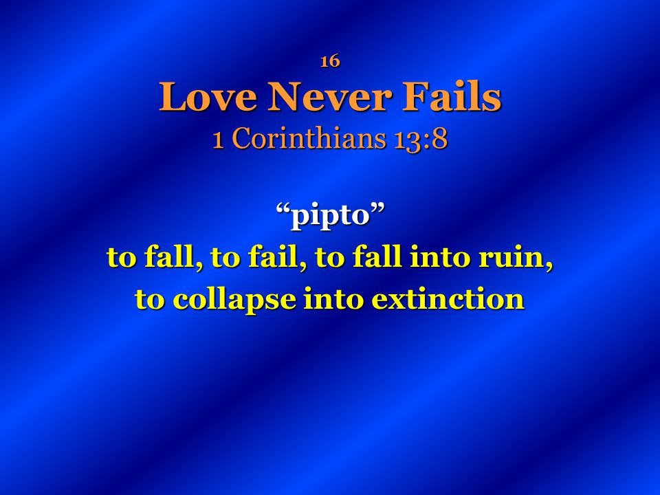 16 Love Never Fails 1 Corinthians 13:8