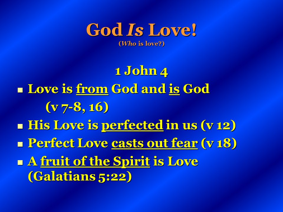 God Is Love! (Who is love )