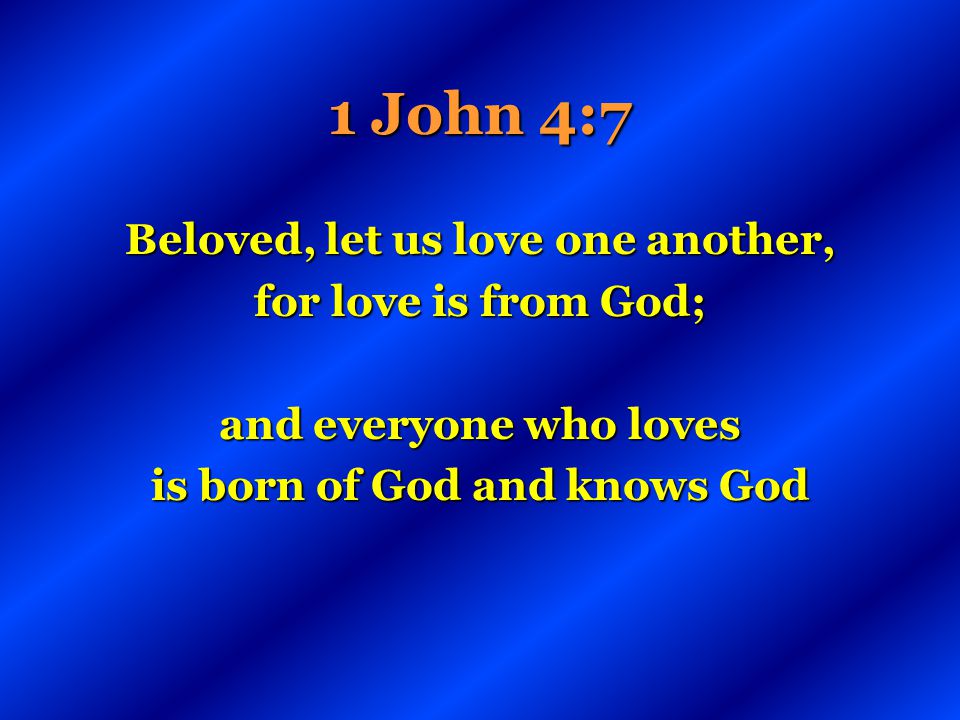 Beloved, let us love one another, is born of God and knows God
