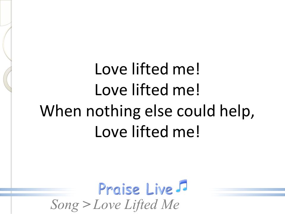 Love lifted me. Love lifted me