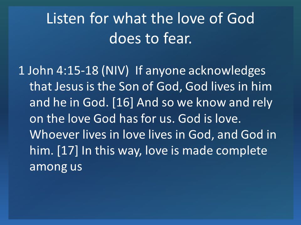 Listen for what the love of God does to fear.