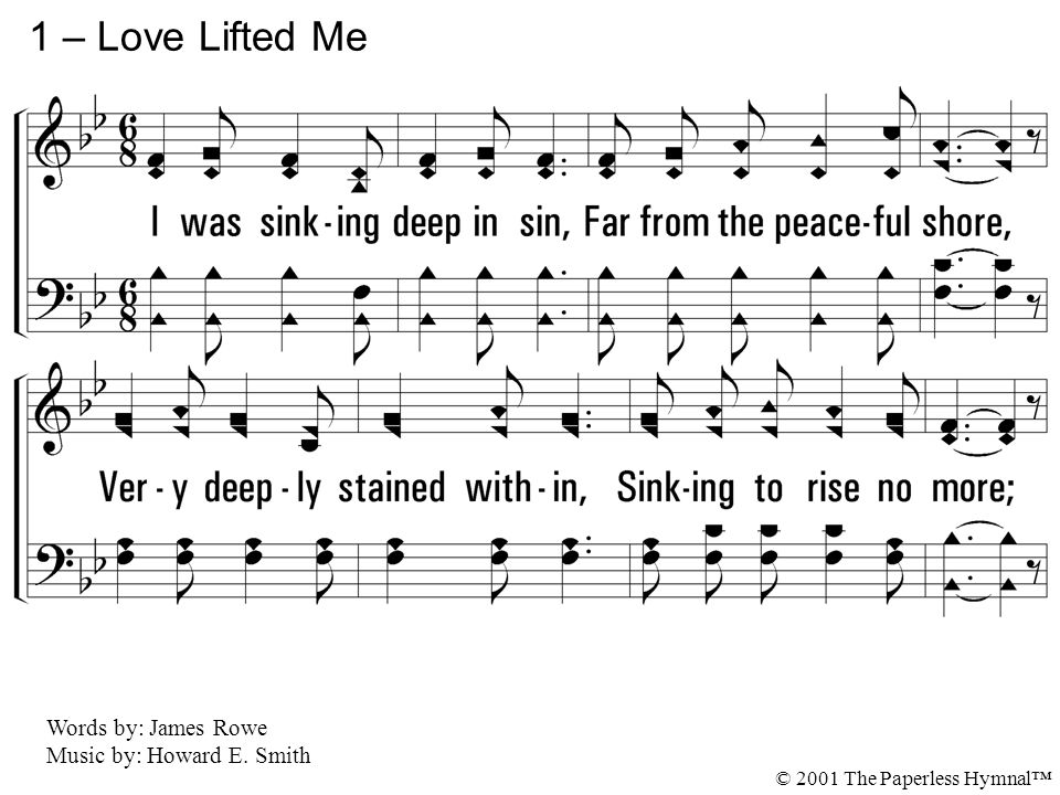 1 – Love Lifted Me 1. I was sinking deep in sin,