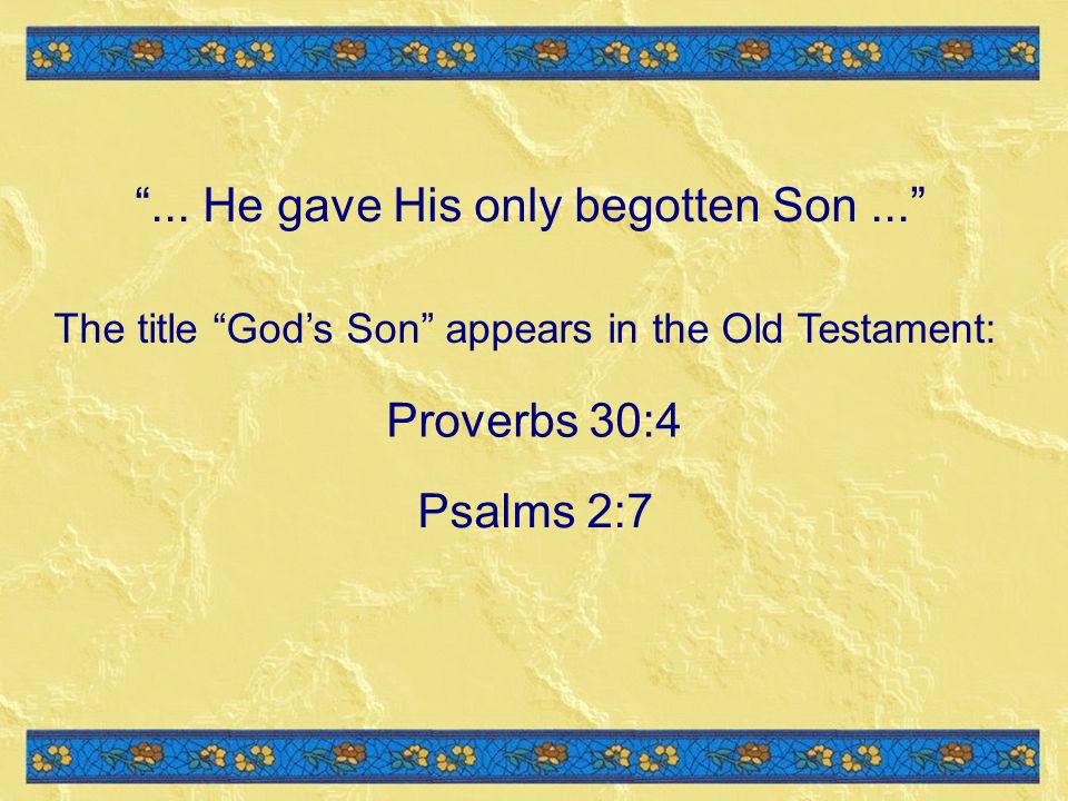 ... He gave His only begotten Son ...