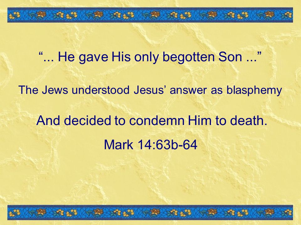 ... He gave His only begotten Son ...