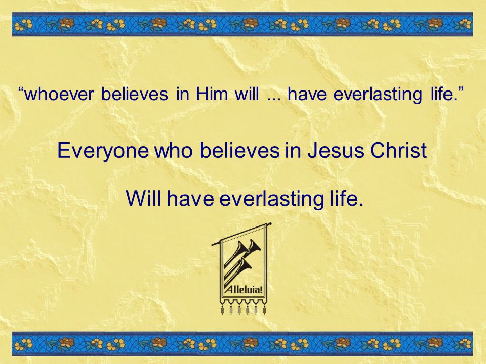 Everyone who believes in Jesus Christ