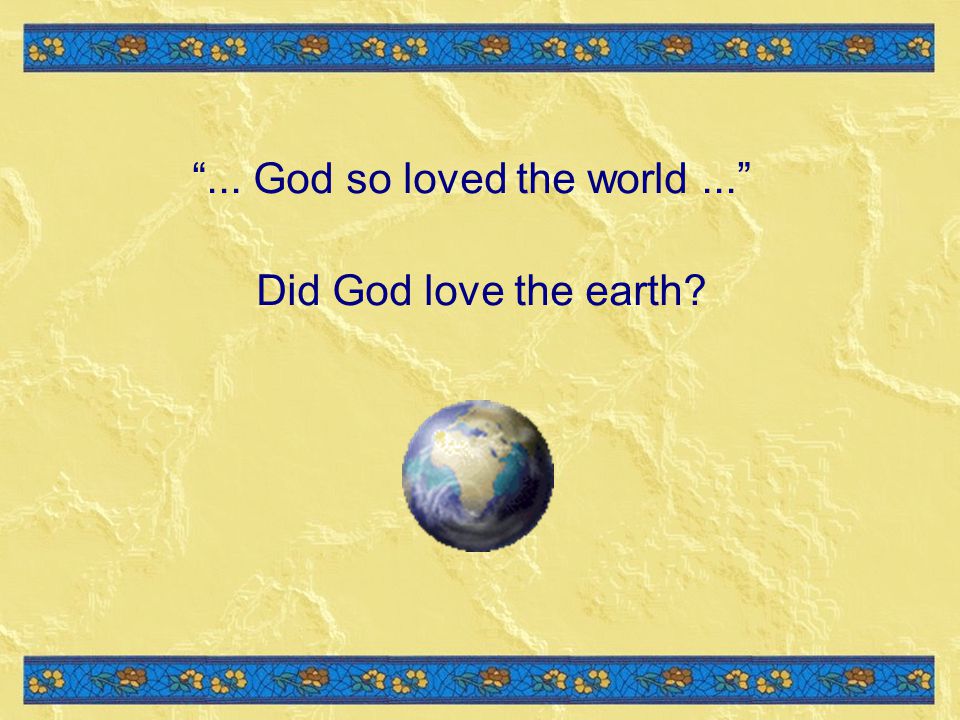 ... God so loved the world ...