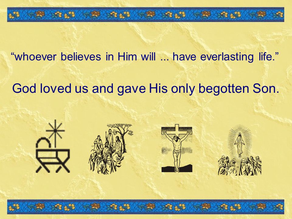 God loved us and gave His only begotten Son.