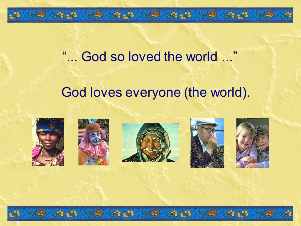 ... God so loved the world ...