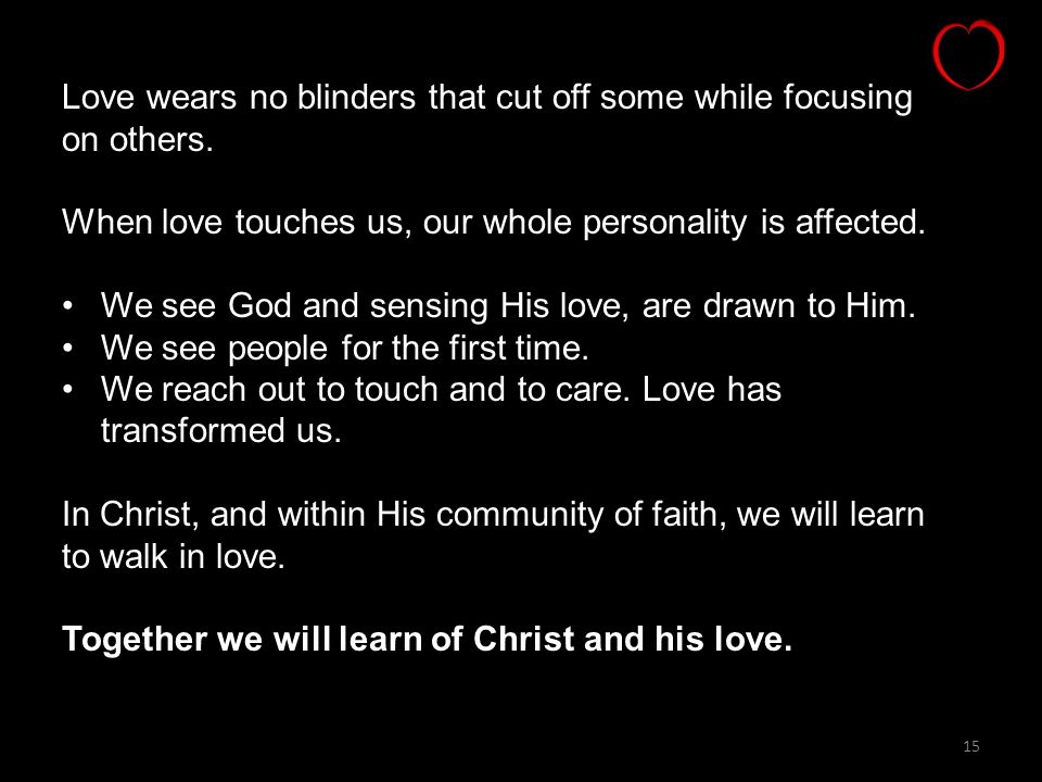 Love wears no blinders that cut off some while focusing on others.