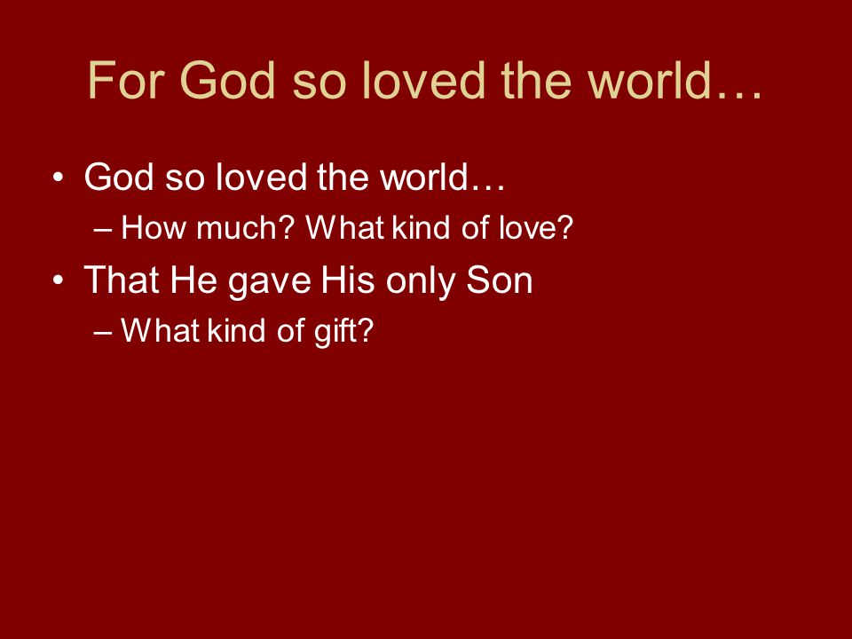 For God so loved the world…