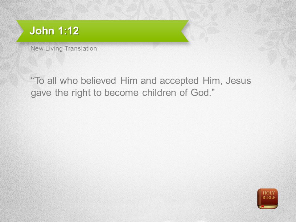 John 1:12 New Living Translation.