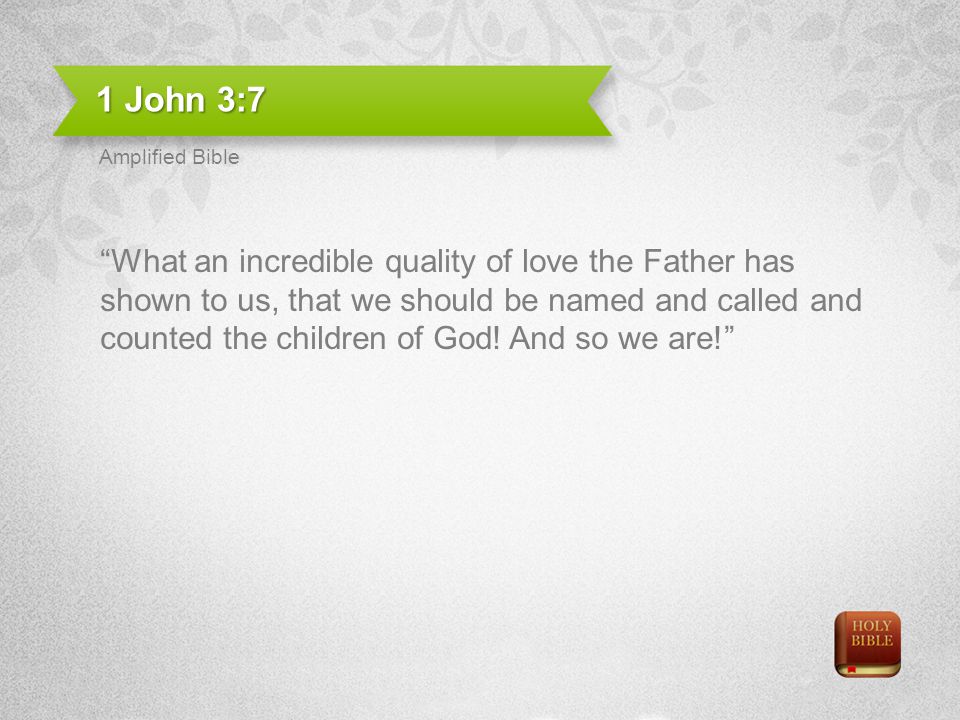 1 John 3:7 Amplified Bible.