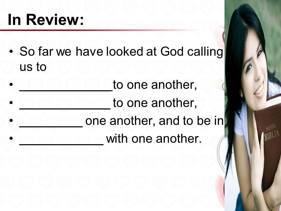 In Review: So far we have looked at God calling us to