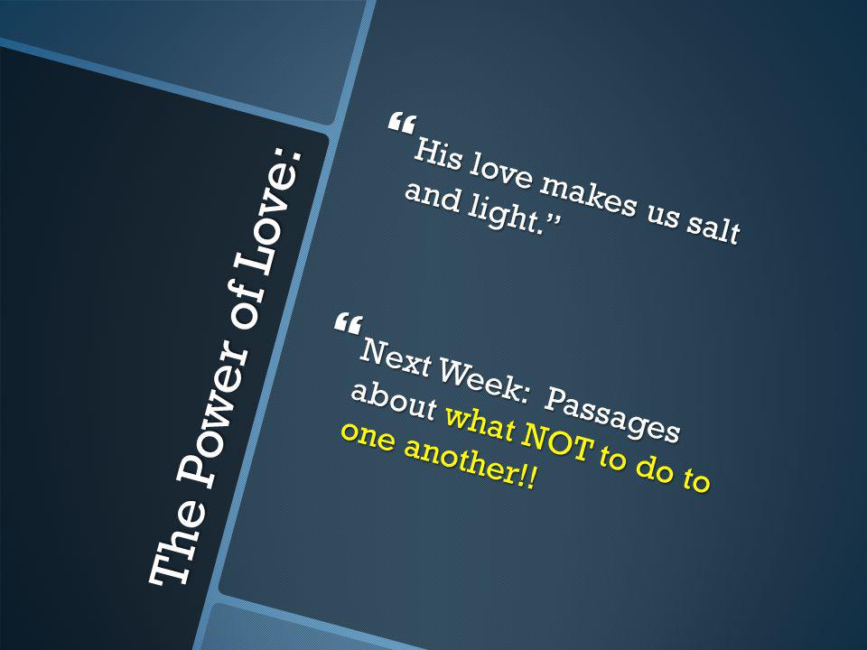 The Power of Love: His love makes us salt and light.