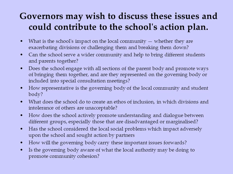 Governors may wish to discuss these issues and could contribute to the school s action plan.