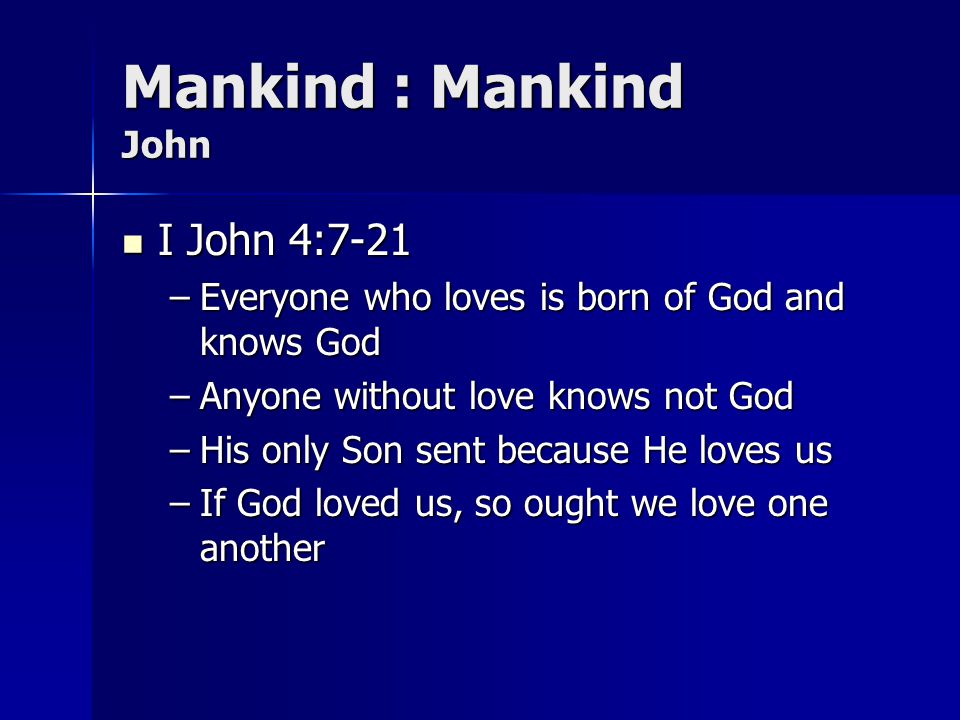 Mankind : Mankind John I John 4:7-21