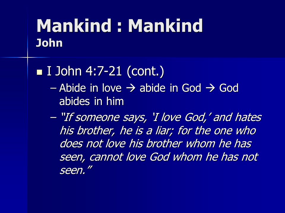 Mankind : Mankind John I John 4:7-21 (cont.)