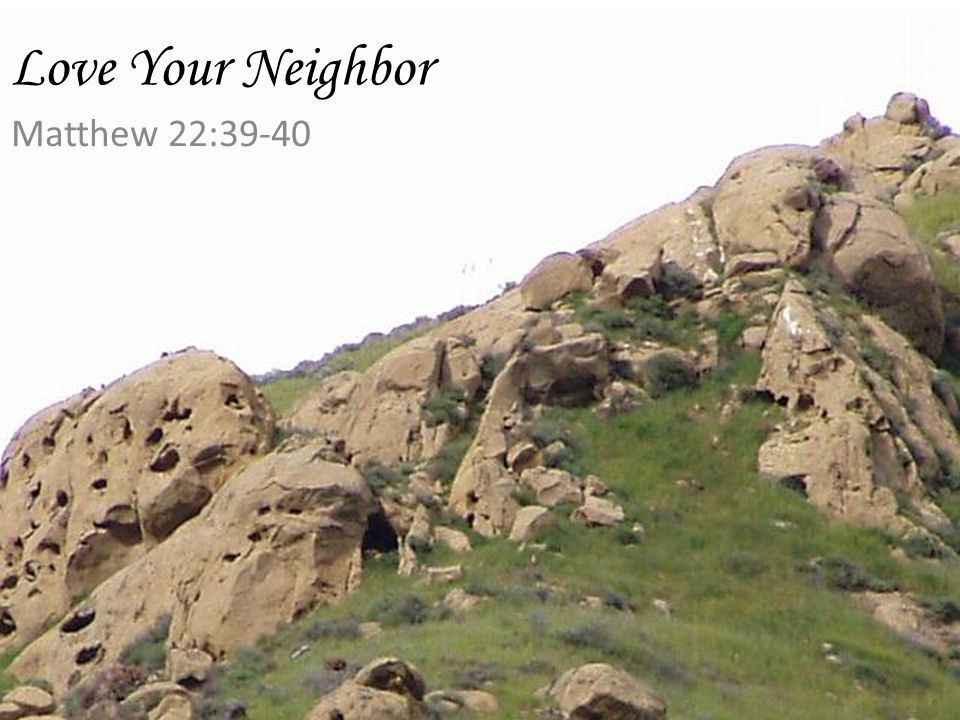 Love Your Neighbor Matthew 22:39-40