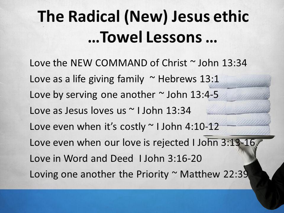 The Radical (New) Jesus ethic …Towel Lessons …