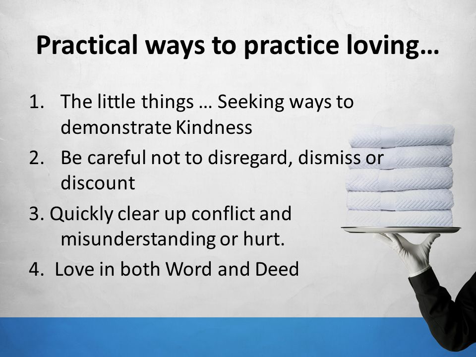 Practical ways to practice loving…