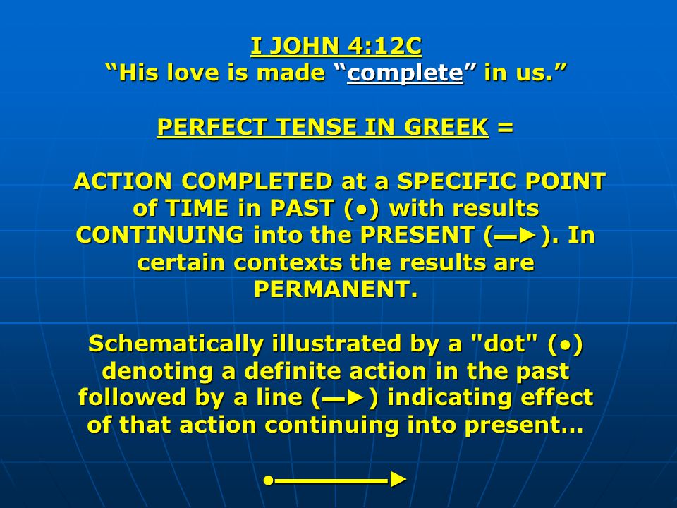 His love is made complete in us. PERFECT TENSE IN GREEK =