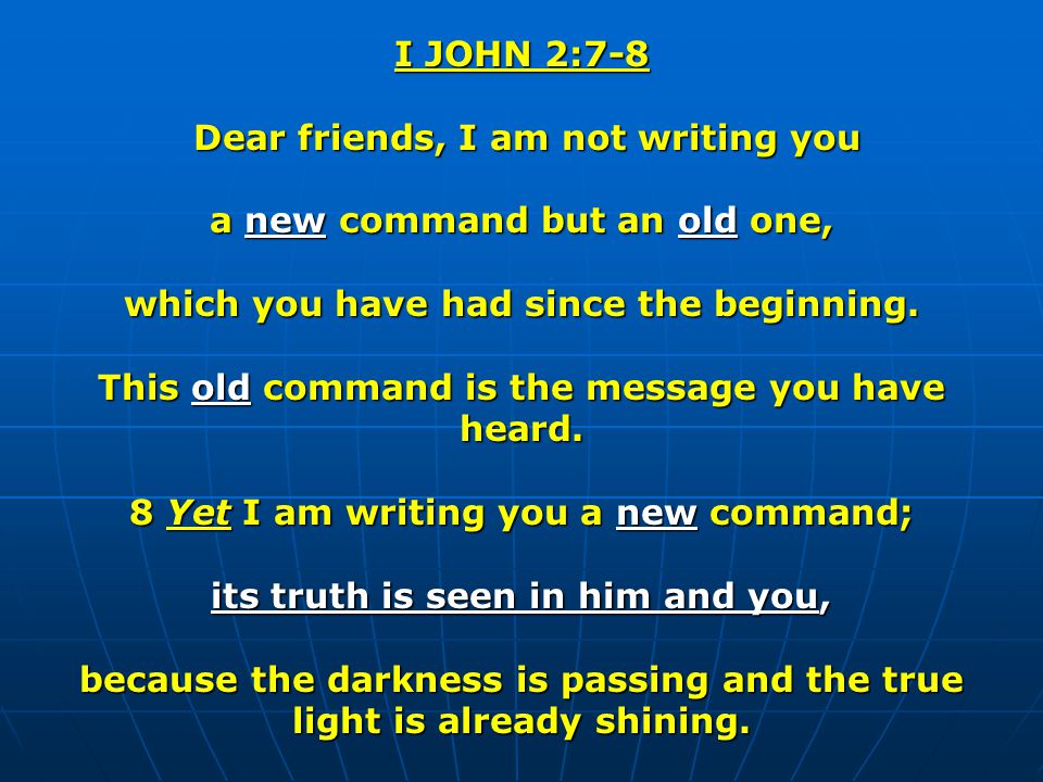 Dear friends, I am not writing you a new command but an old one,