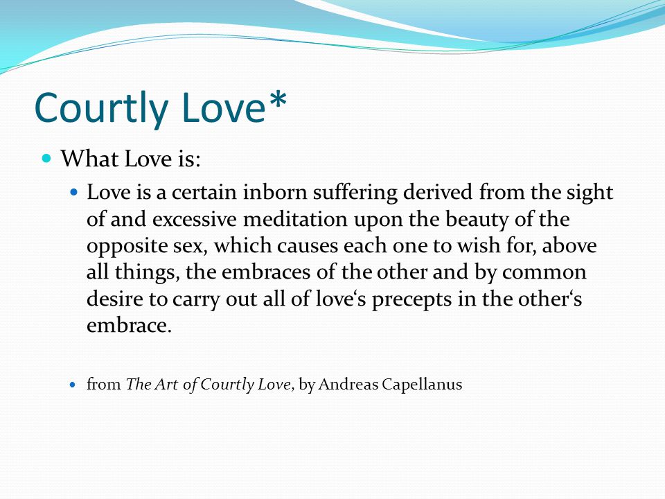 Courtly Love* What Love is: