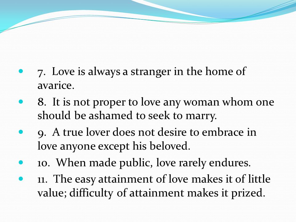 7. Love is always a stranger in the home of avarice.