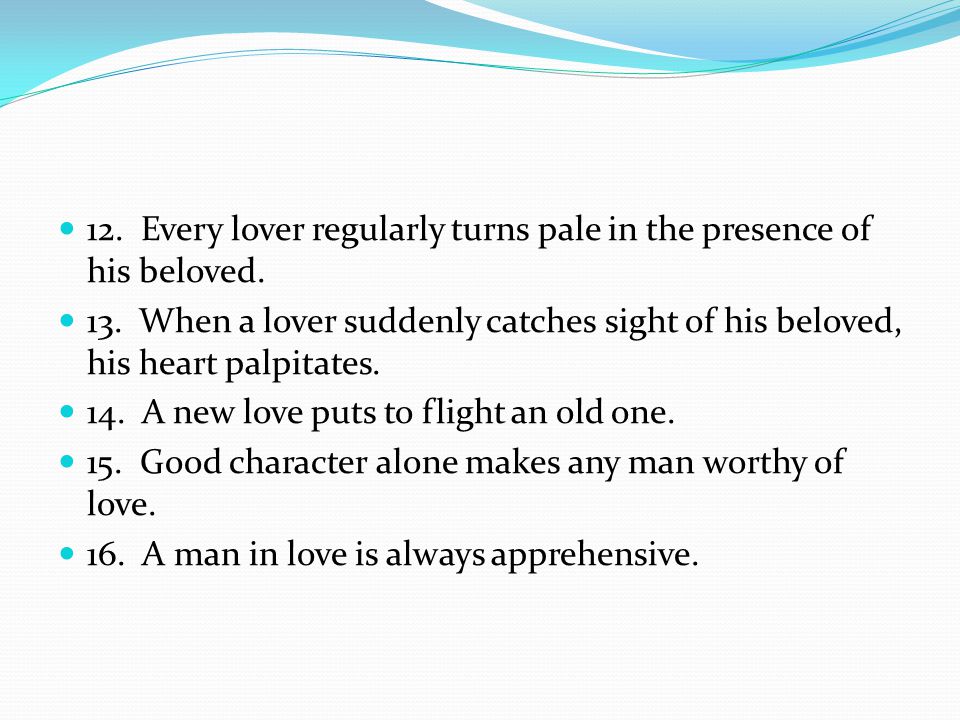 12. Every lover regularly turns pale in the presence of his beloved.