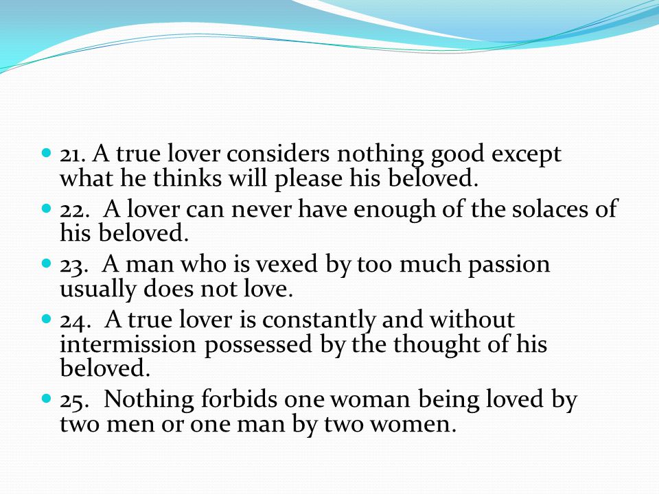 21. A true lover considers nothing good except what he thinks will please his beloved.