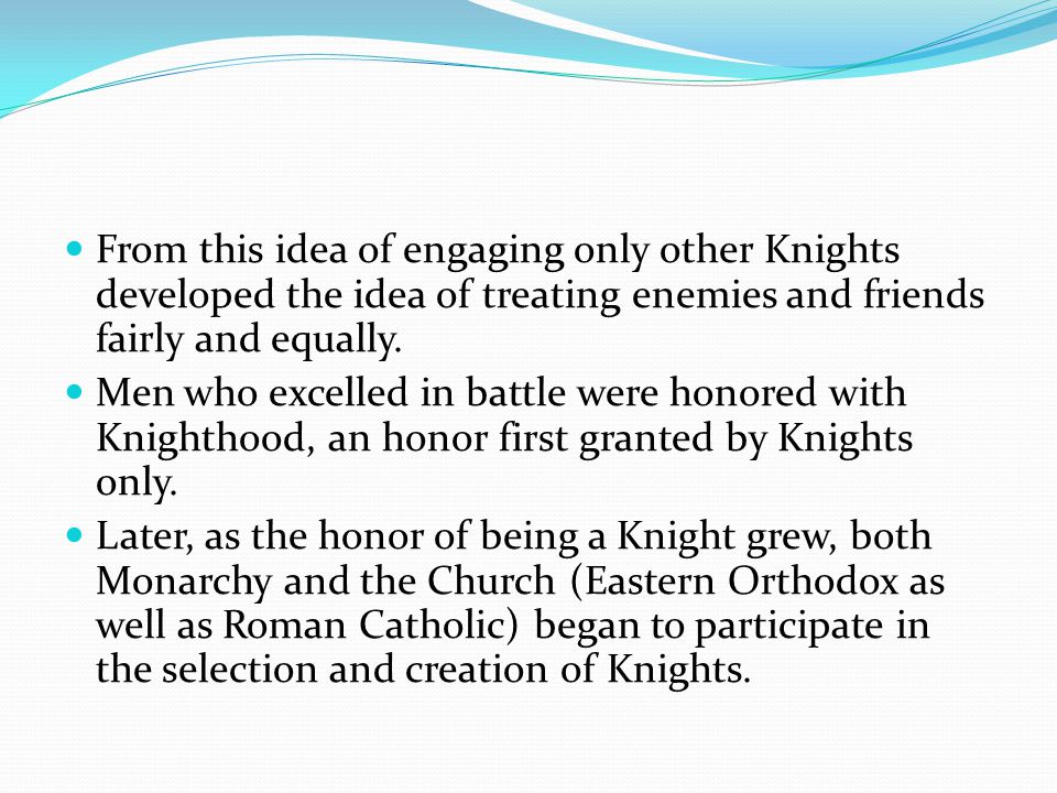 From this idea of engaging only other Knights developed the idea of treating enemies and friends fairly and equally.