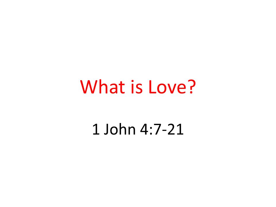 What is Love 1 John 4:7-21