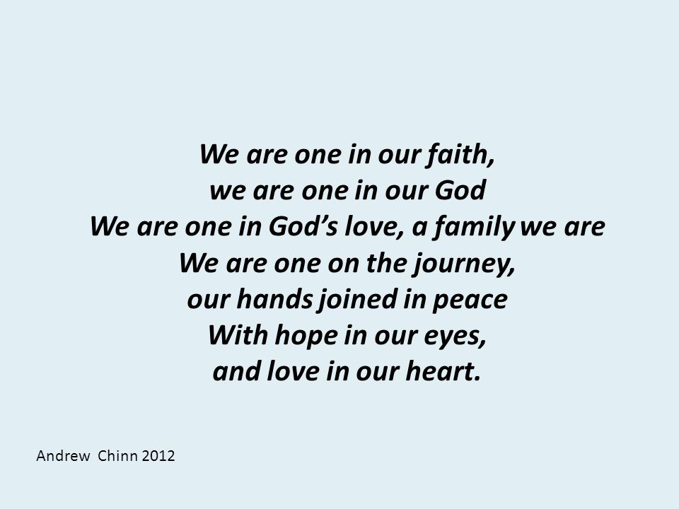 We are one in our faith, With hope in our eyes, and love in our heart.