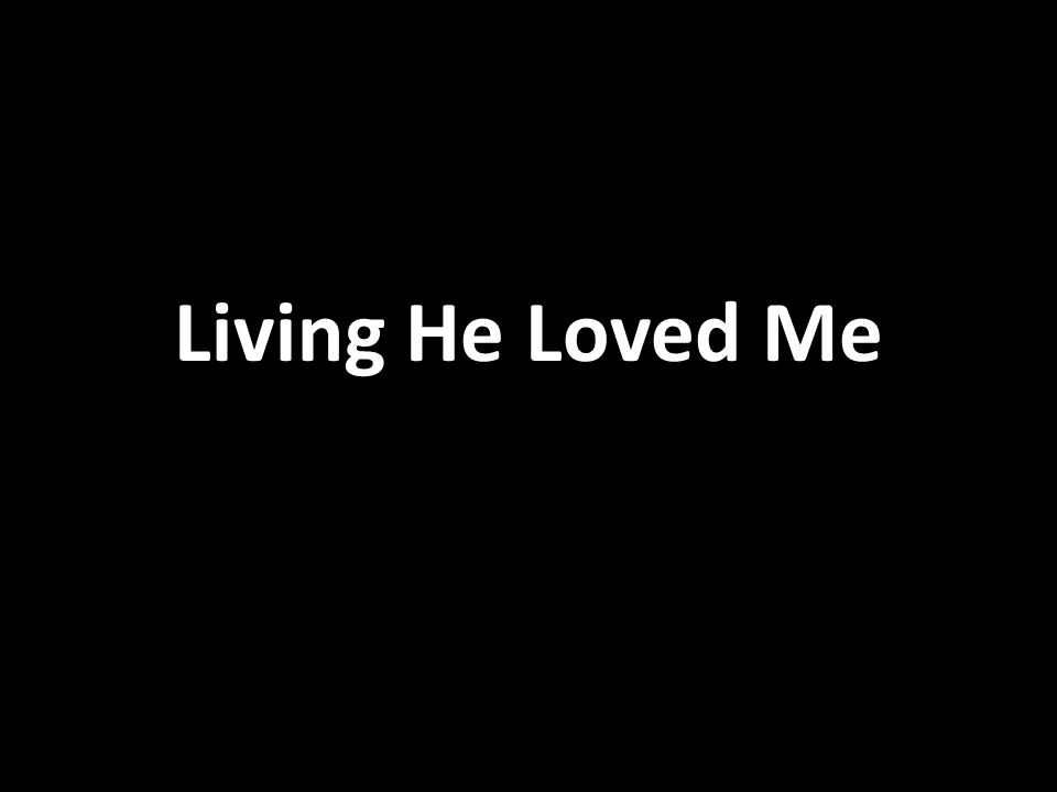 Living He Loved Me