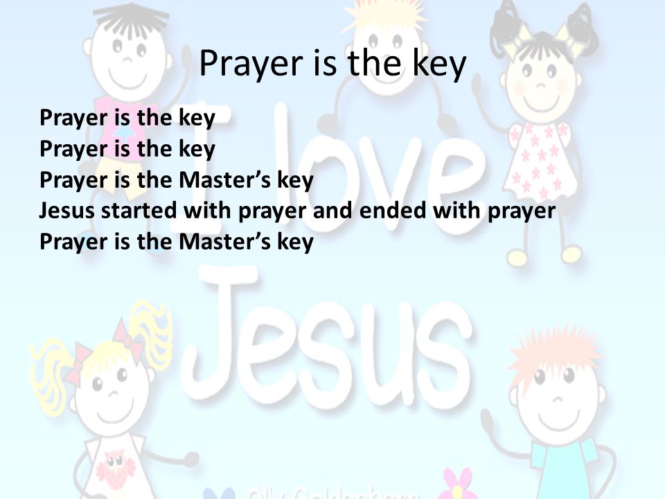 Prayer is the key Prayer is the key Prayer is the Master’s key