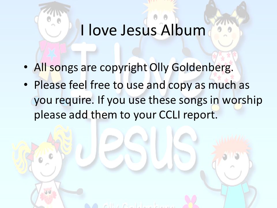 I love Jesus Album All songs are copyright Olly Goldenberg.