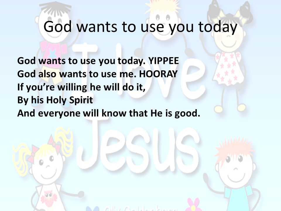 God wants to use you today