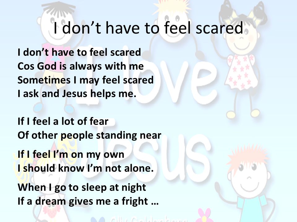 I don’t have to feel scared
