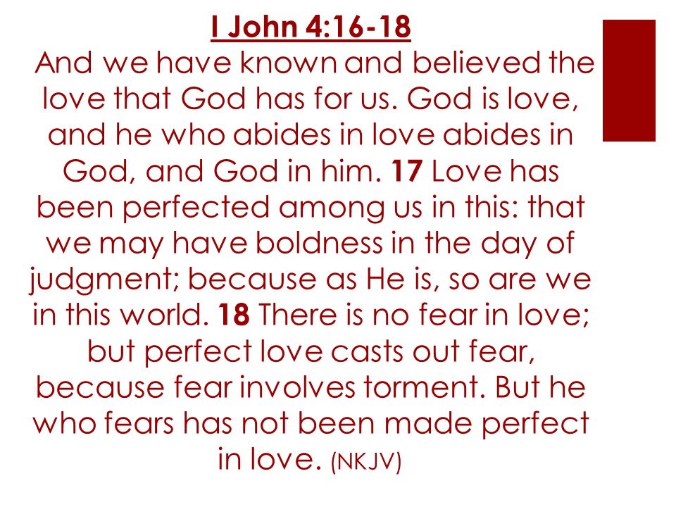 I John 4:16-18 And we have known and believed the love that God has for us.