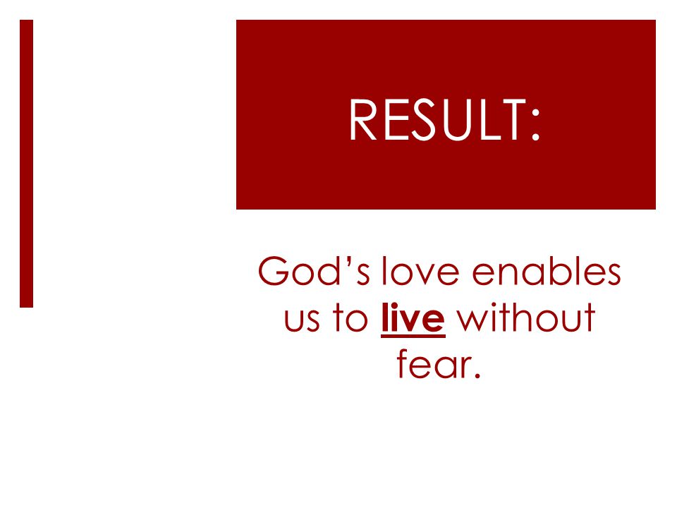 God’s love enables us to live without fear.