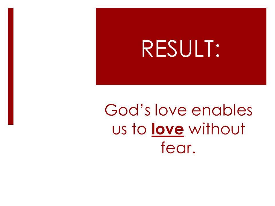 God’s love enables us to love without fear.