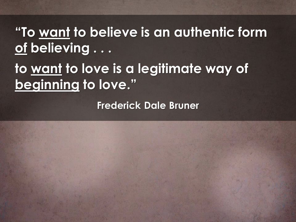 To want to believe is an authentic form of believing