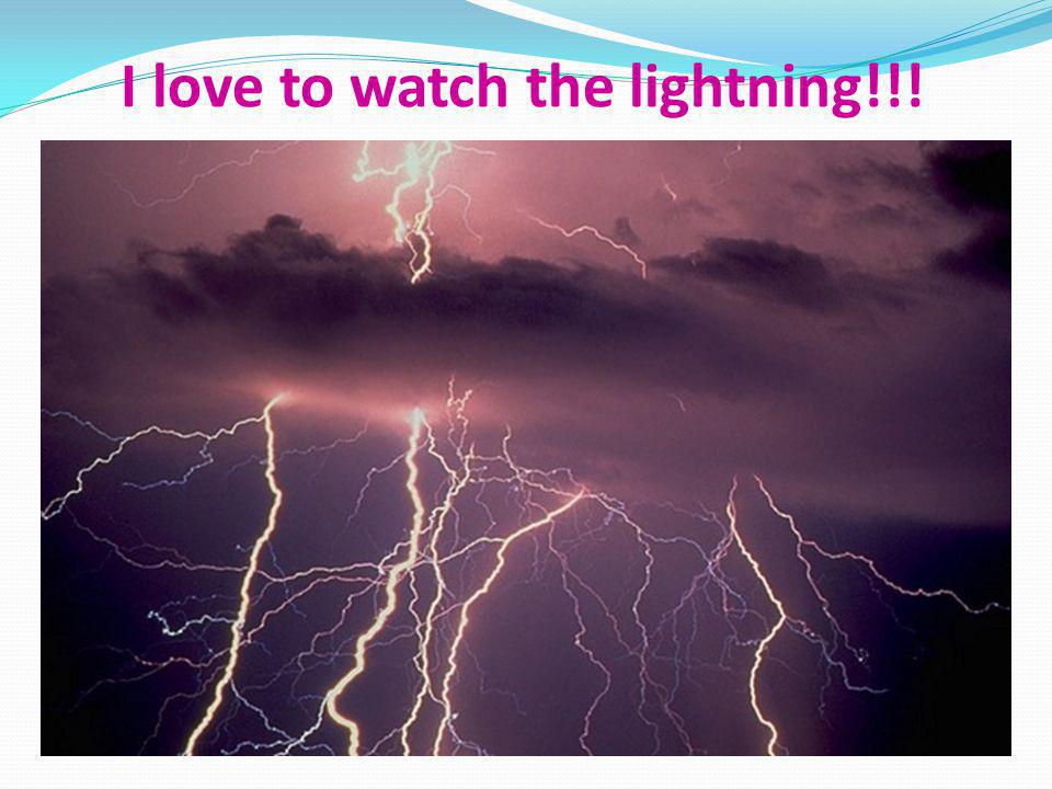 I love to watch the lightning!!!