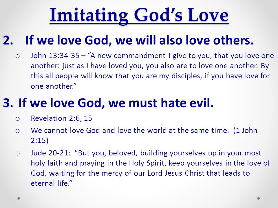 Imitating God’s Love If we love God, we will also love others.